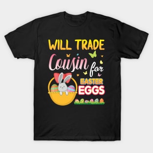 Bunny & Eggs Basket Will Trade Cousin For Easter Eggs Candy T-Shirt